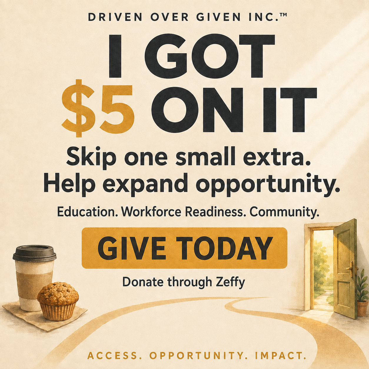 I Got $5 On It — Skip one small extra. Help expand opportunity. Driven Over Given Inc.